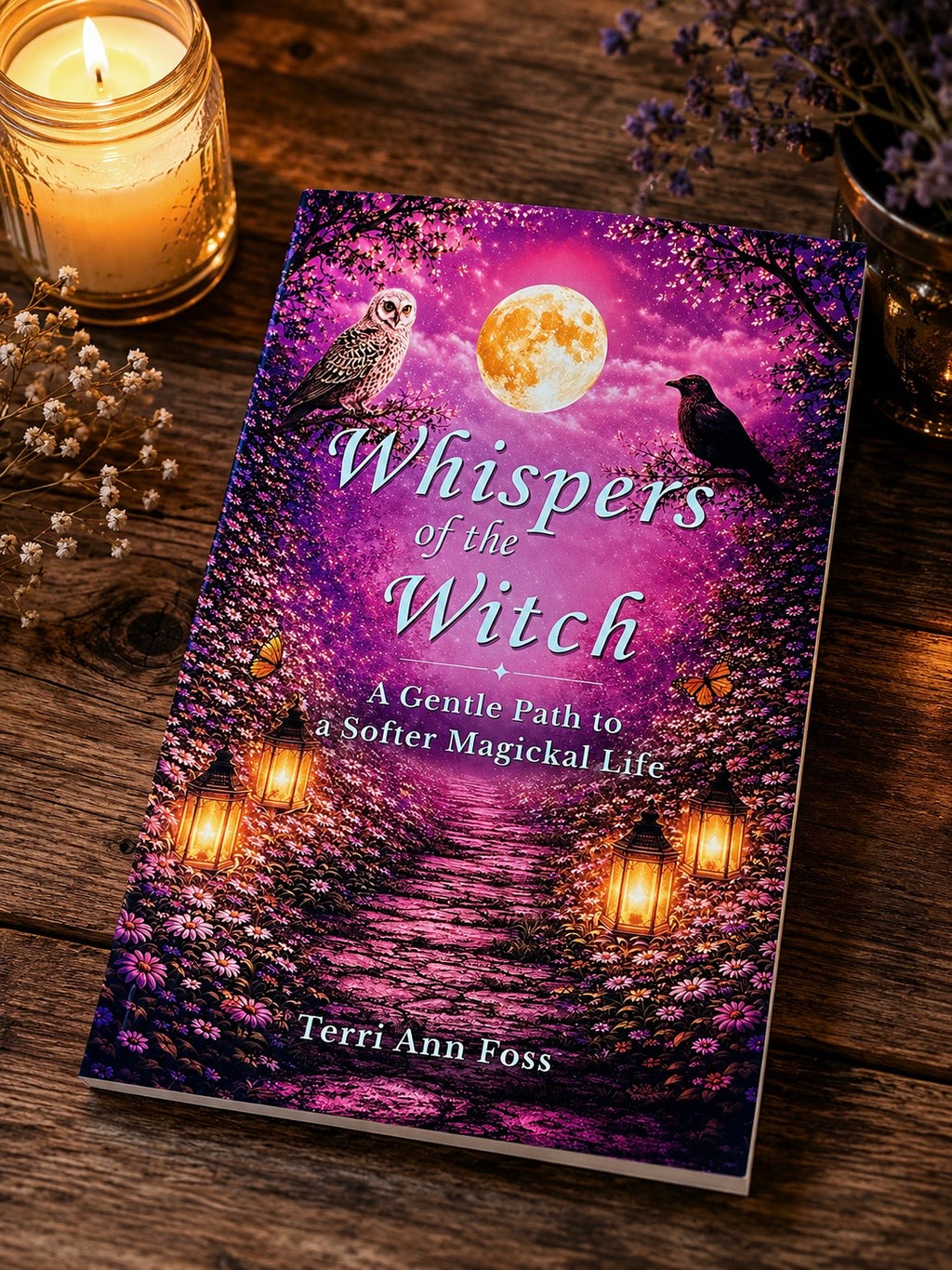 Whispers of the Witch - A Gentle Path to a Softer Magickal Life - Hardcover, Paperback, Kindle Editions - Terri Ann Foss