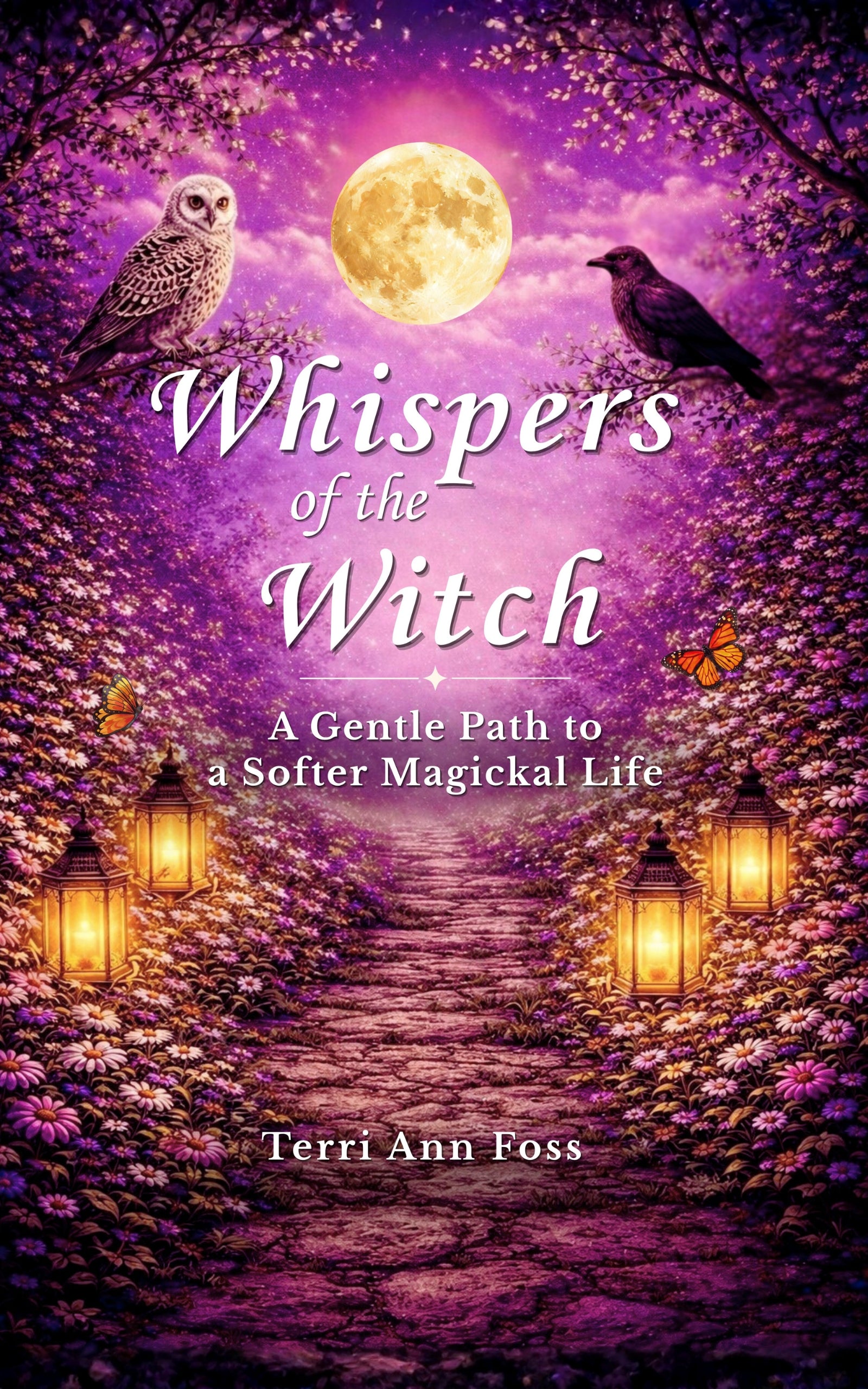 Whispers of the Witch - A Gentle Path to a Softer Magickal Life - Hardcover, Paperback, Kindle Editions - Terri Ann Foss
